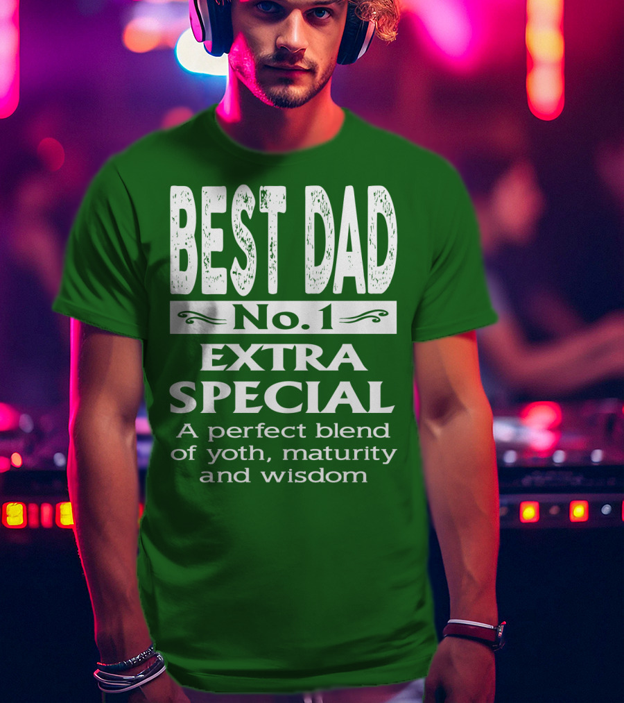 BEST DAD No. 1 EXTRA SPECIAL A Perfect Blend Of Youth Maturity And Wisdom T-Shirt