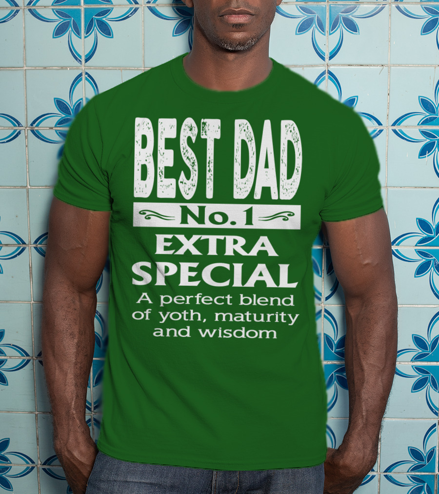 BEST DAD No. 1 EXTRA SPECIAL A Perfect Blend Of Youth Maturity And Wisdom T-Shirt