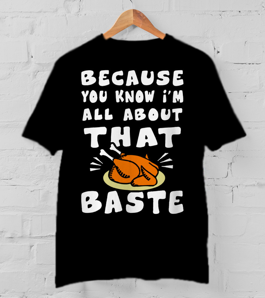 Because You Know I'm All About That Baste Turkey Plate Cooking Humor T-Shirt