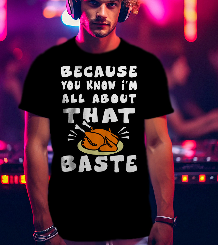 Because You Know I'm All About That Baste Turkey Plate Cooking Humor T-Shirt