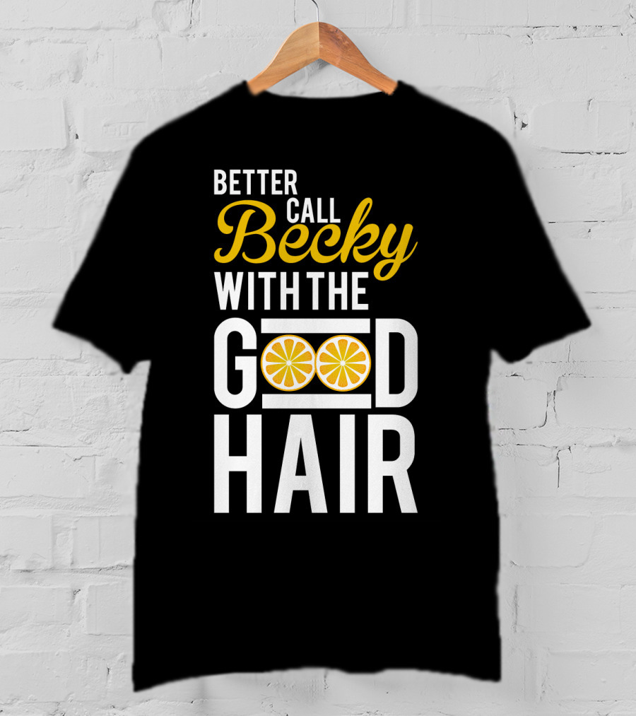 Better Call Becky With The Good Hair Lemonade Song Lyrics T-Shirt