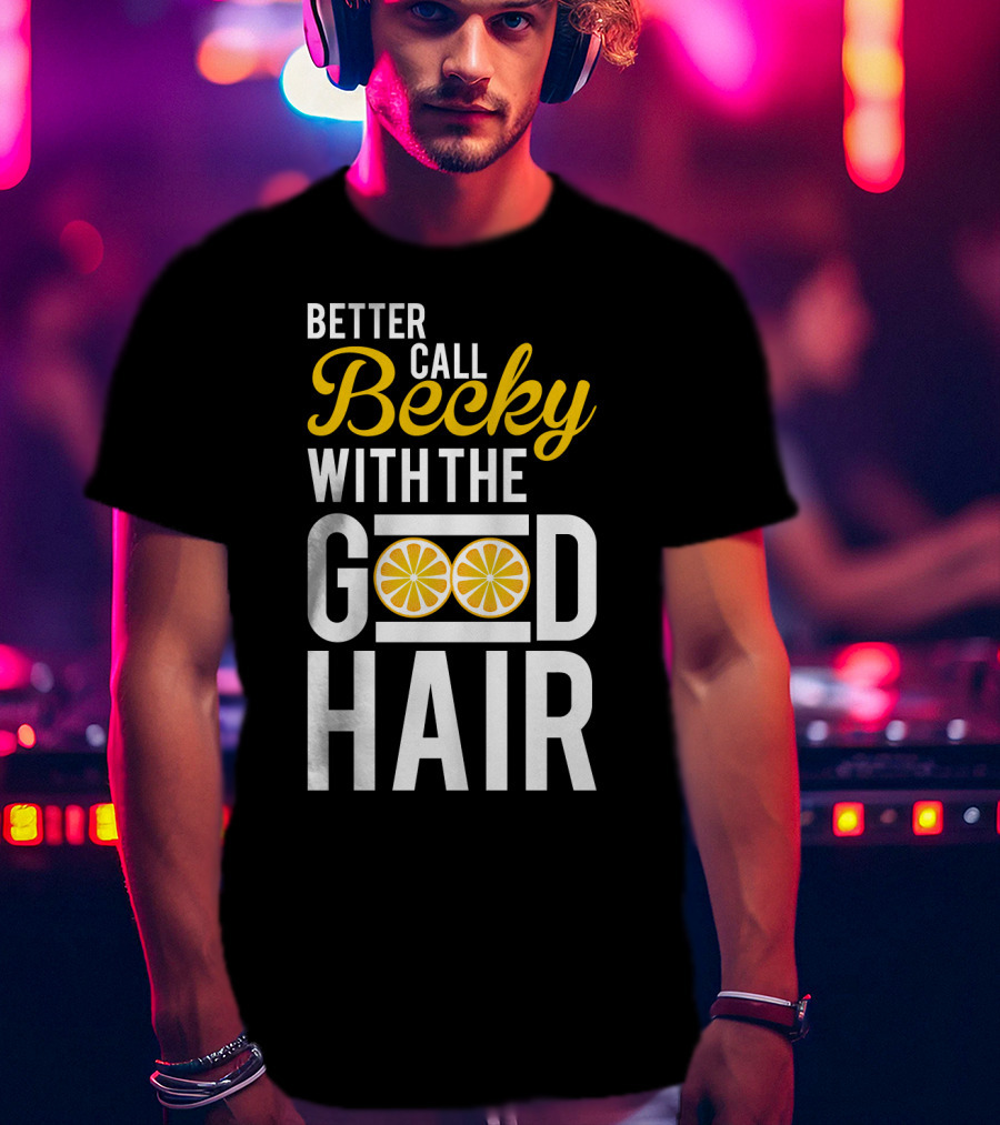 Better Call Becky With The Good Hair Lemonade Song Lyrics T-Shirt