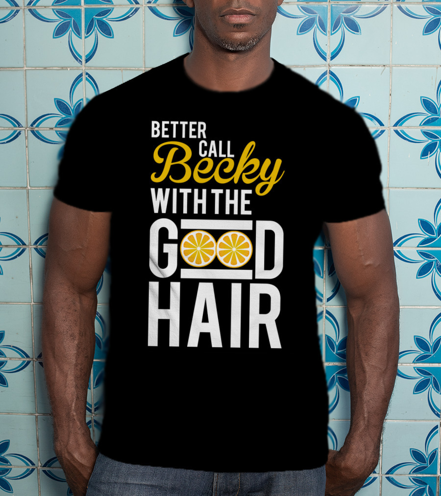 Better Call Becky With The Good Hair Lemonade Song Lyrics T-Shirt