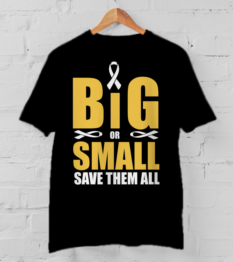 Big Or Small Save Them All Ribbon Awareness T-Shirt