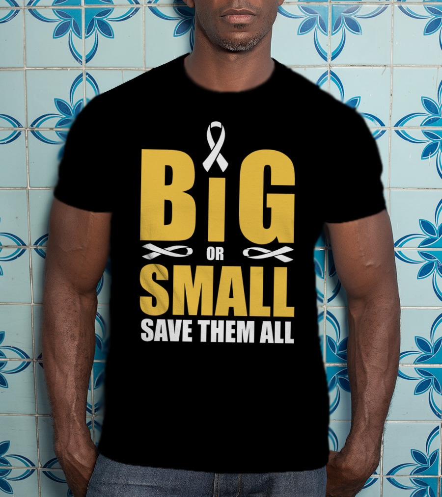 Big Or Small Save Them All Ribbon Awareness T-Shirt
