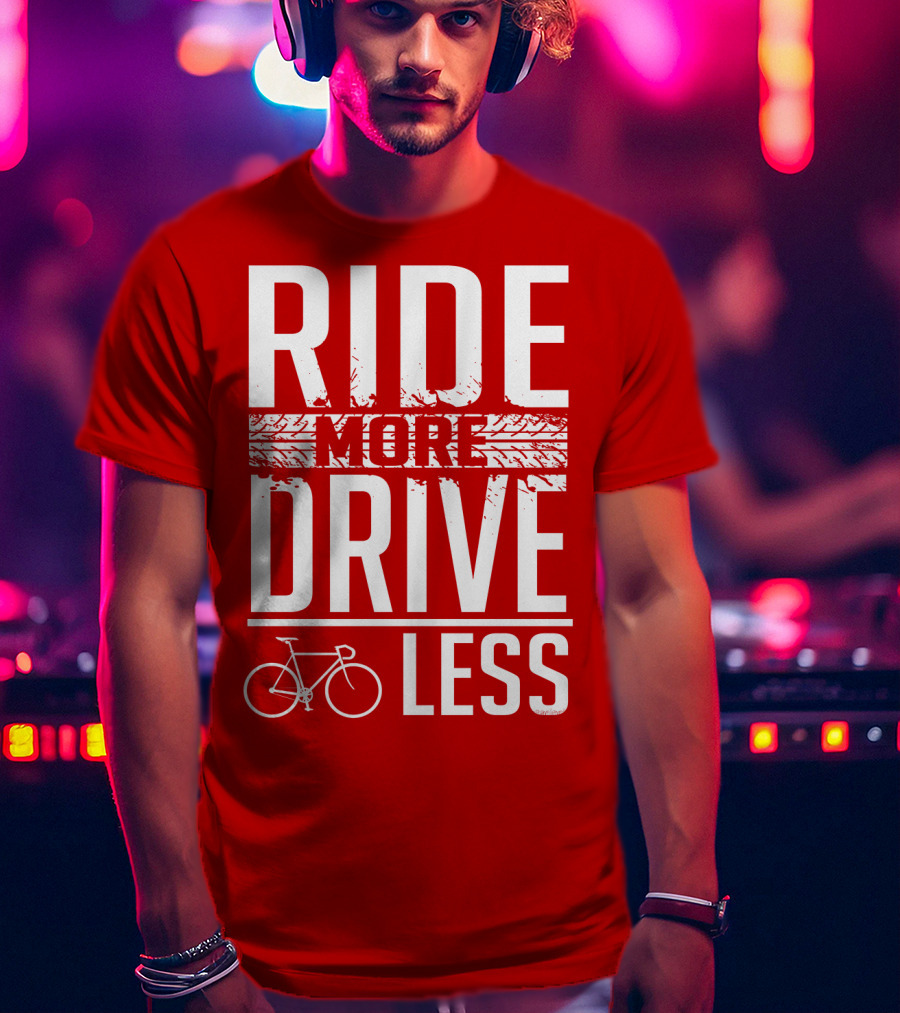Ride More Drive Less Bicycle Message T-Shirt