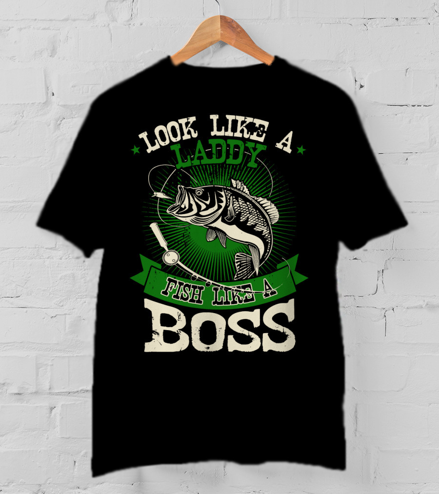 Look Like A Laddy Fish Like A Boss T-Shirt