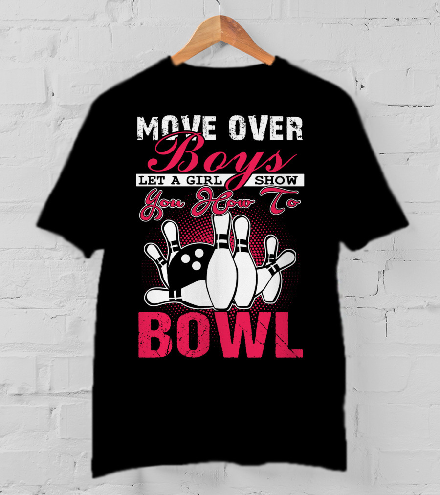 Move Over Boys Let A Girl Show You How To Bowl T-Shirt