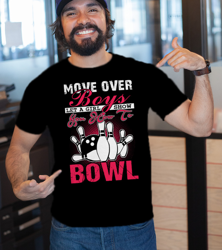 Move Over Boys Let A Girl Show You How To Bowl T-Shirt