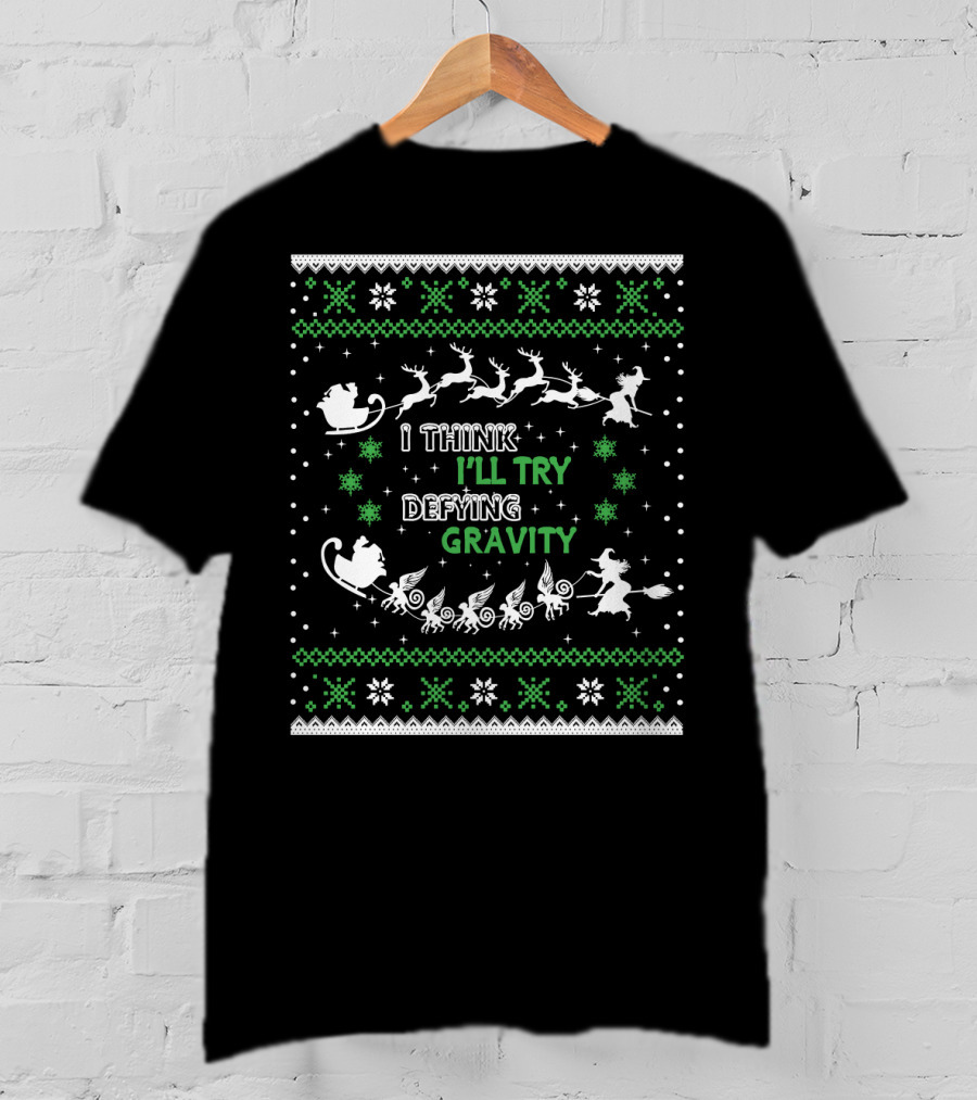 I Think I'll Try Defying Gravity Ugly Sweater Christmas T-Shirt