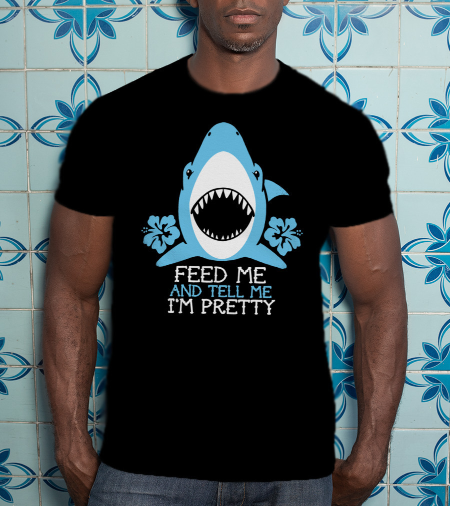 Feed ME And Tell ME I'm Pretty Shark With Flowers T-Shirt