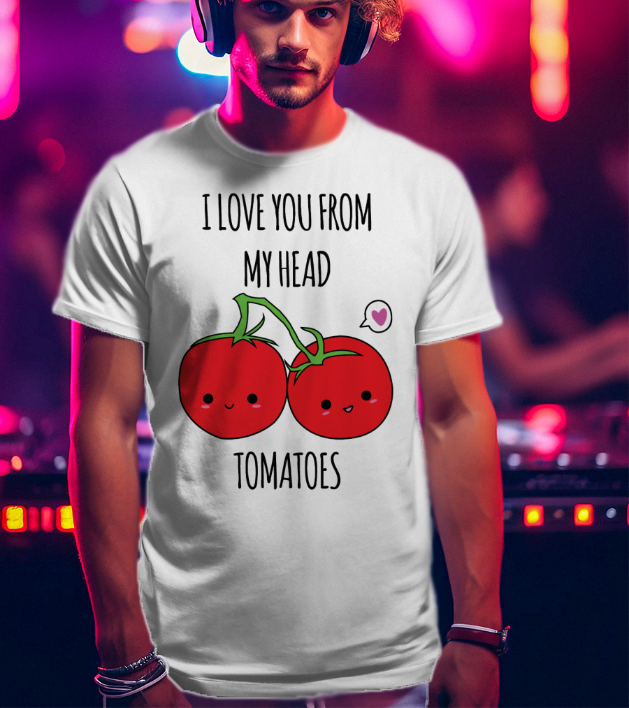 I Love You From My Head Tomatoes Cute Tomato Pair With Heart Speech Bubble T-Shirt