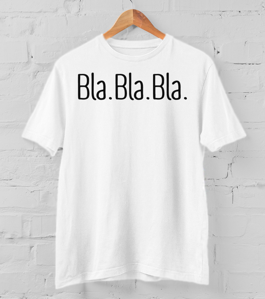 Bla. Bla. Bla T-Shirt