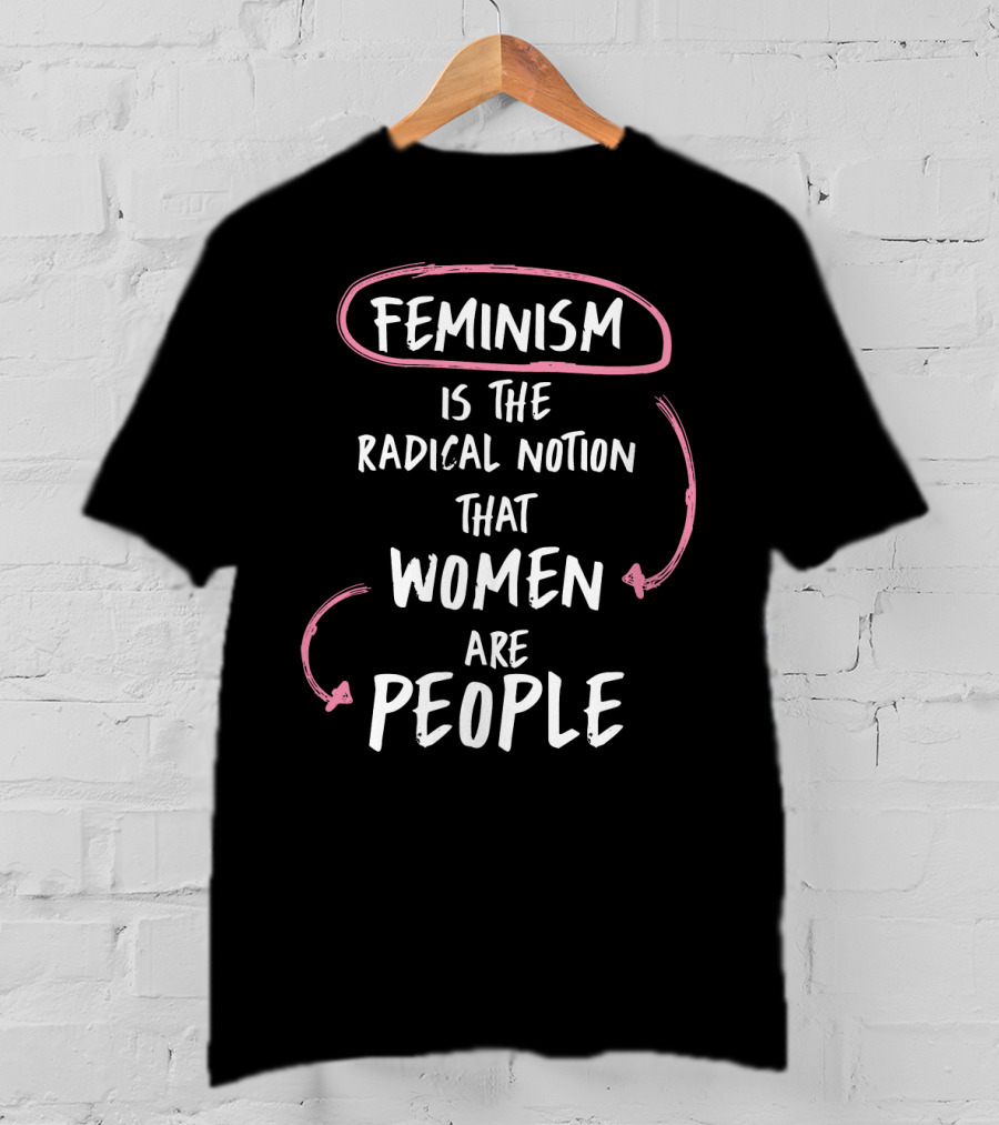 Feminism Is The Radical Notion That Women Are People Text With Pink Arrows T-Shirt