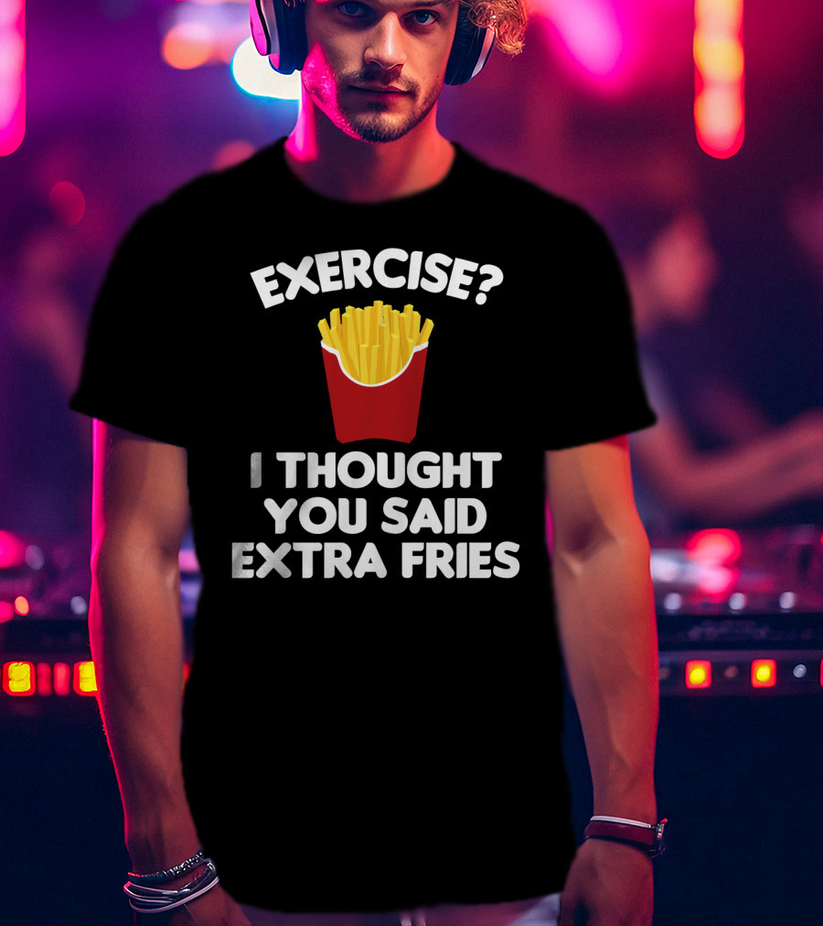 Exercise I Thought You Said Extra Fries French Fry Box T-Shirt