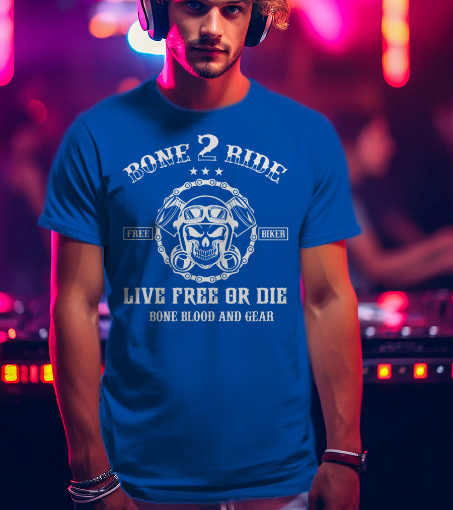 Bone 2 Ride Live Free OR Die Free Biker Bone Blood And Gear T-Shirt
