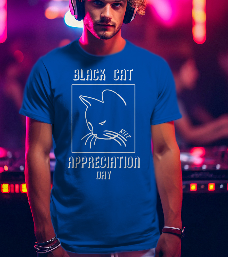 Black Cat Appreciation Day 8/17 T-Shirt