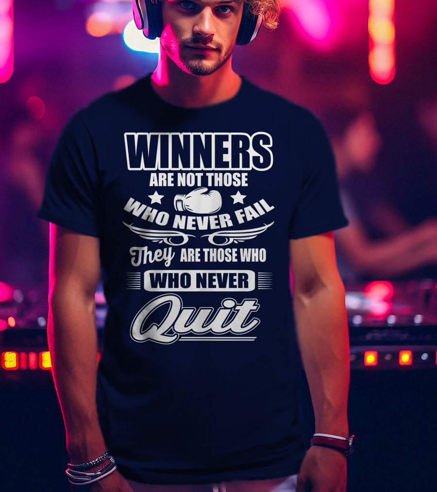 Winners Are Not Those Who Never Fail They Are Those Who Never Quit Boxing T-Shirt