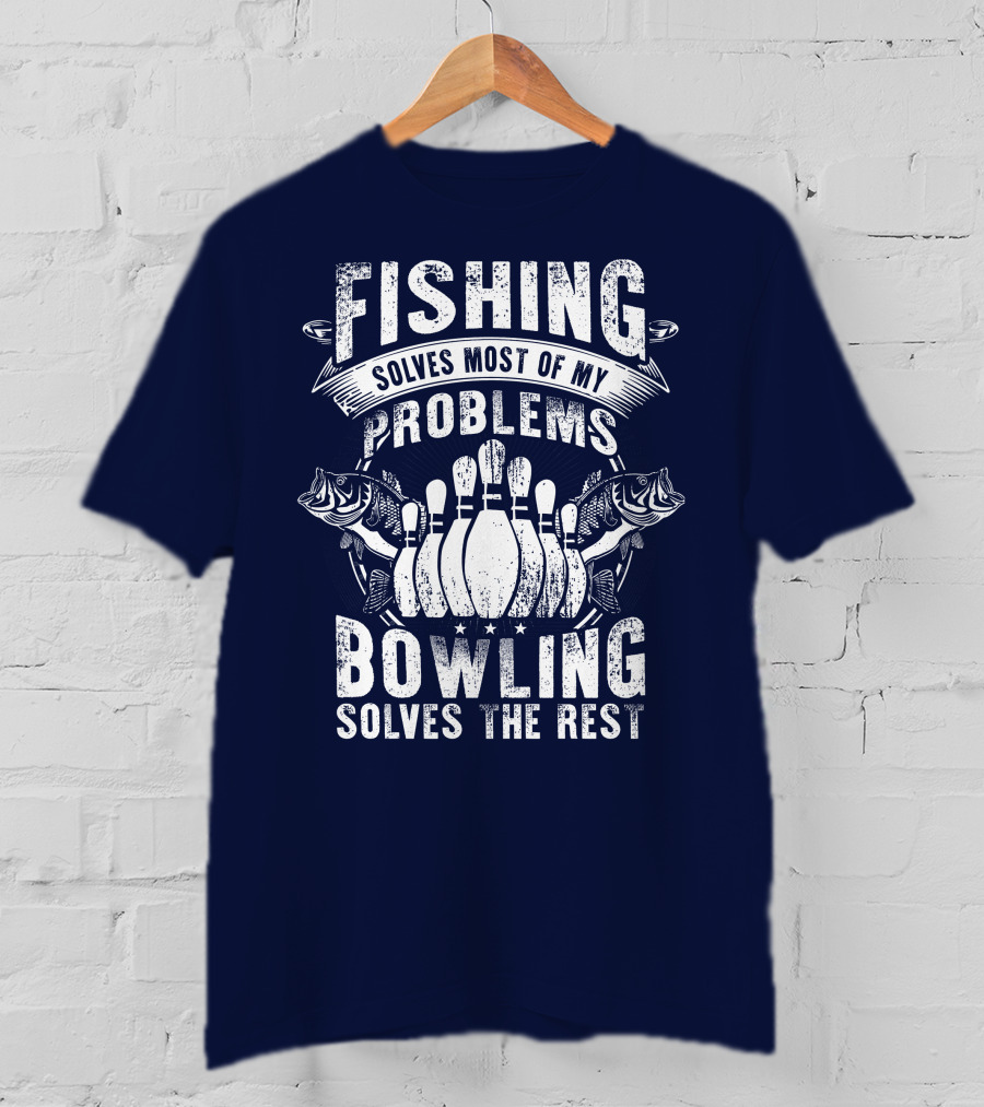 Fishing Solves Most Of My Problems Bowling Solves The Rest T-Shirt
