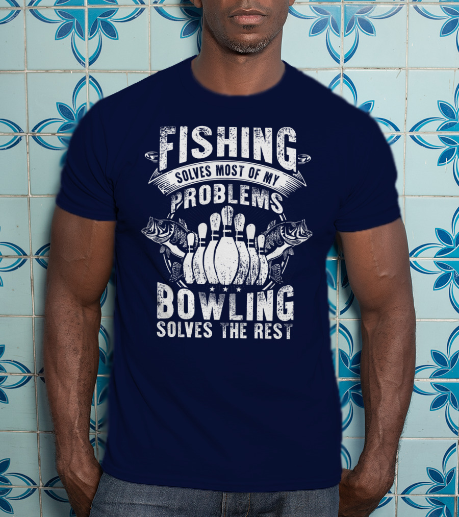 Fishing Solves Most Of My Problems Bowling Solves The Rest T-Shirt
