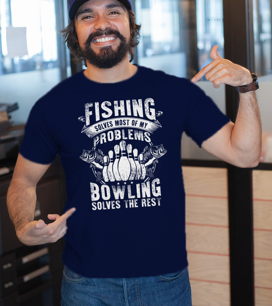 Fishing Solves Most Of My Problems Bowling Solves The Rest T-Shirt