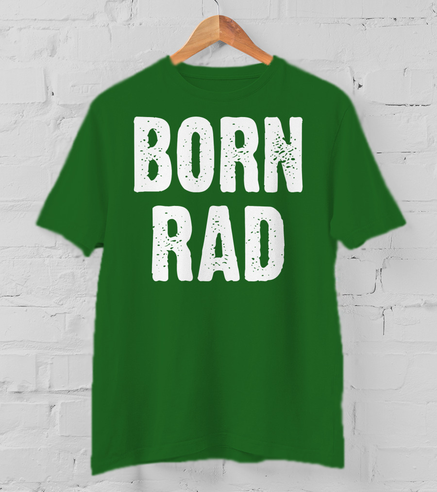 BORN RAD T-Shirt