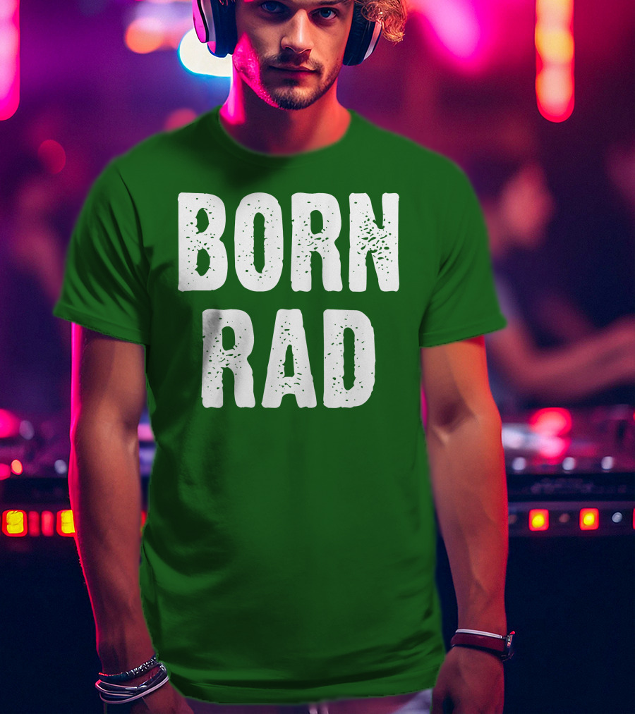BORN RAD T-Shirt