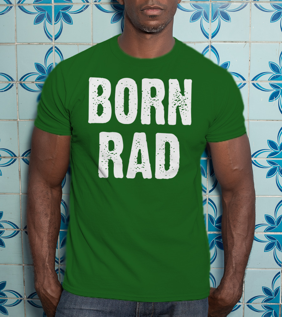 BORN RAD T-Shirt