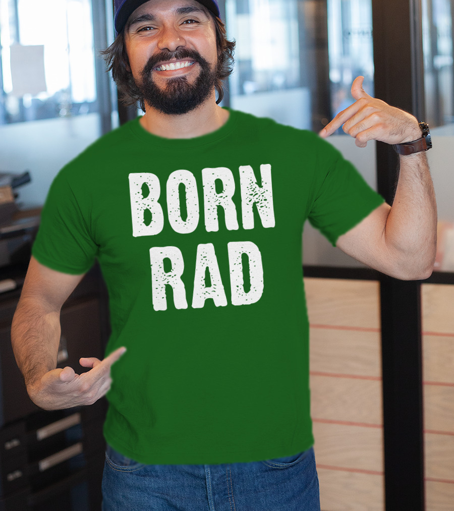 BORN RAD T-Shirt