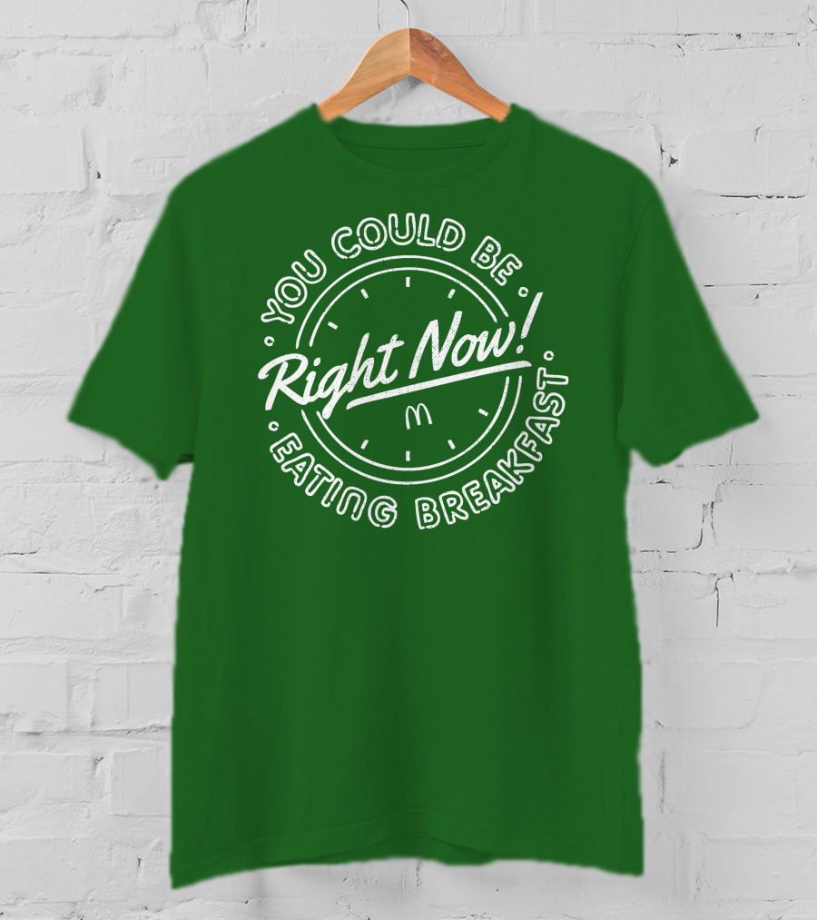 You Could Be Eating Breakfast Right Now McDonald's T-Shirt