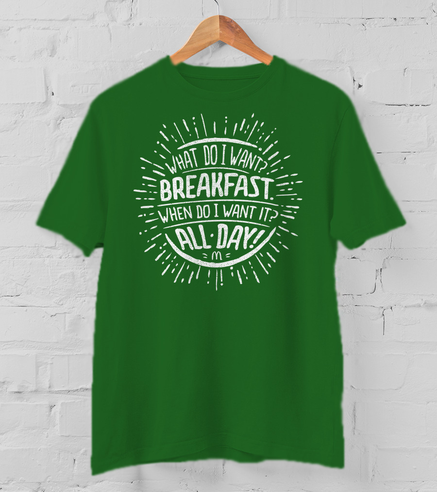 What Do I Want Breakfast When Do I Want It All Day T-Shirt