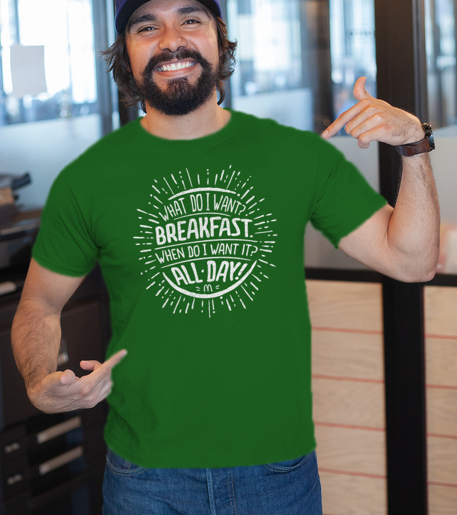 What Do I Want Breakfast When Do I Want It All Day T-Shirt