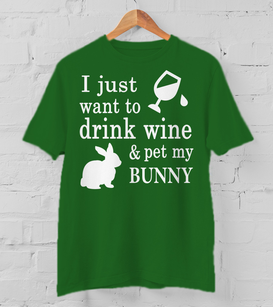 I Just Want To Drink Wine And Pet My Bunny T-Shirt