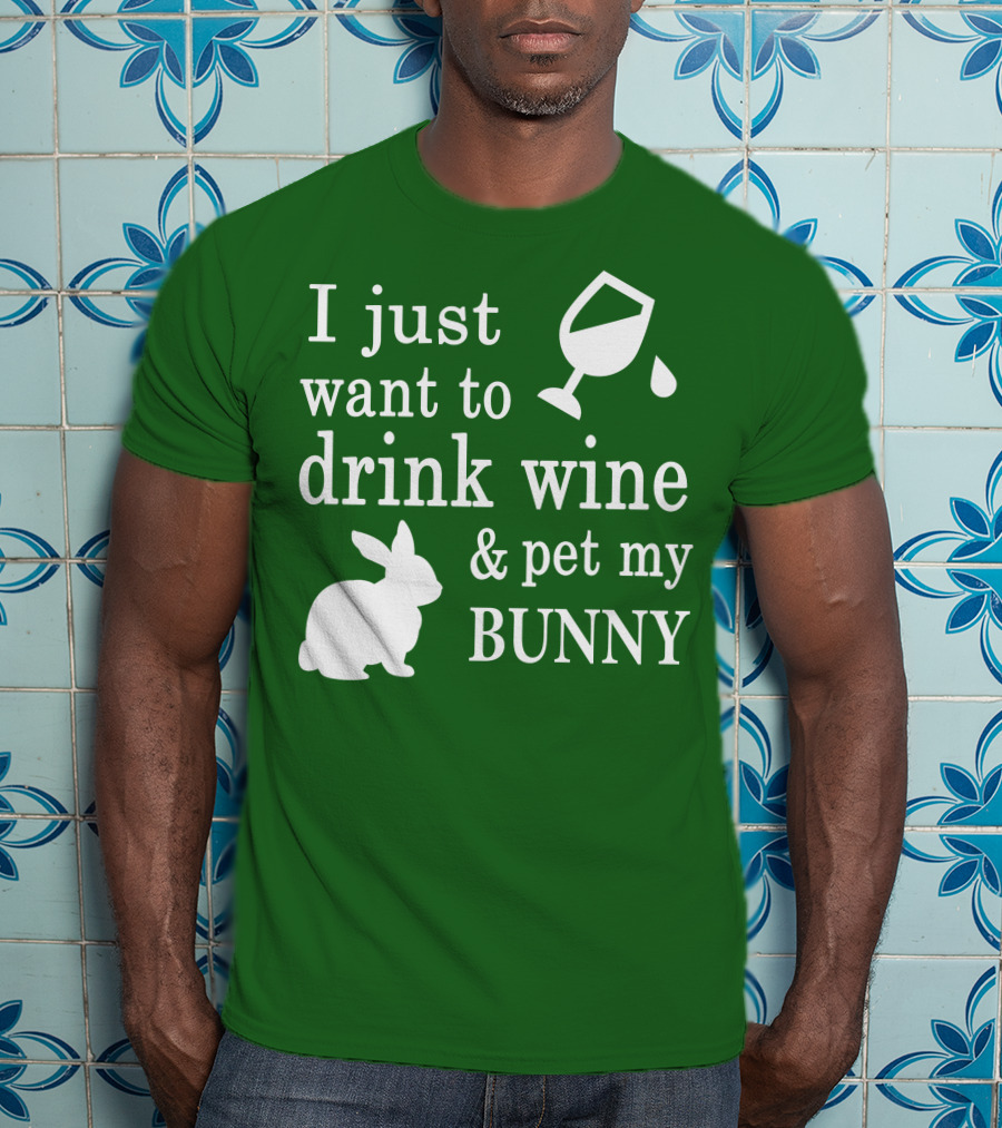 I Just Want To Drink Wine And Pet My Bunny T-Shirt