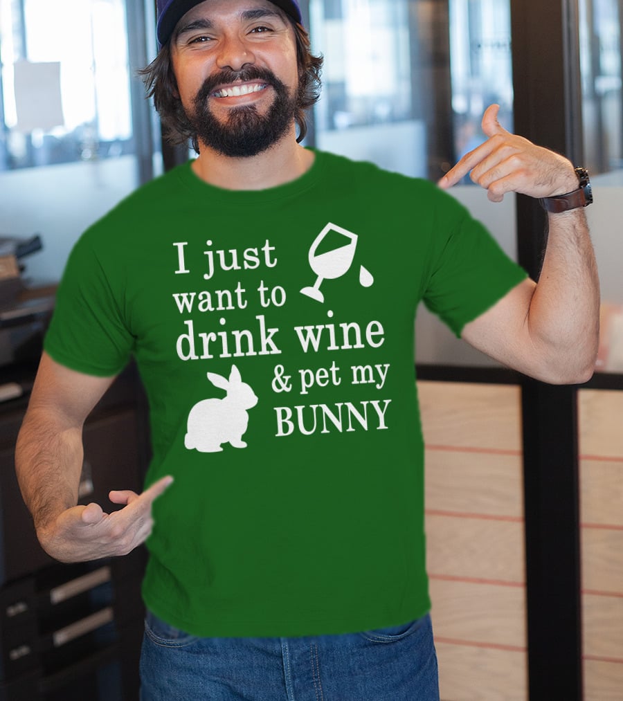 I Just Want To Drink Wine And Pet My Bunny T-Shirt