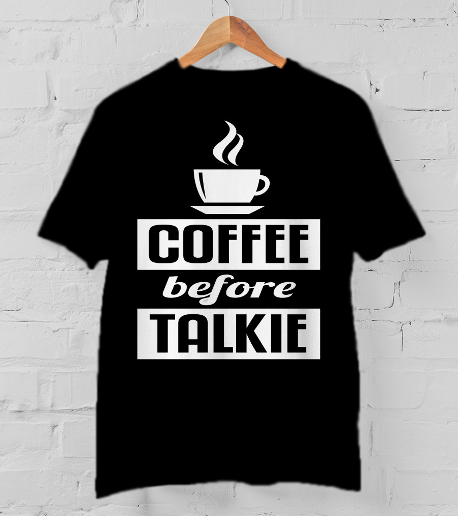 Coffee Before Talkie Steaming Cup T-Shirt