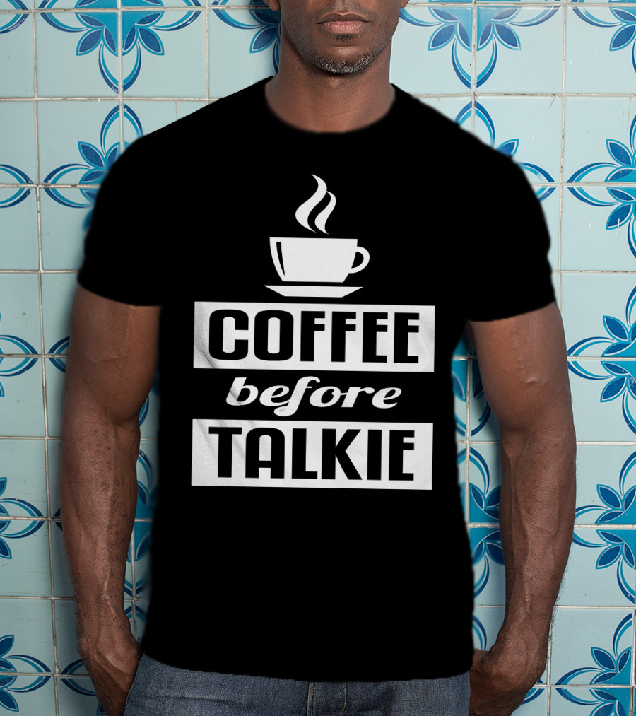 Coffee Before Talkie Steaming Cup T-Shirt