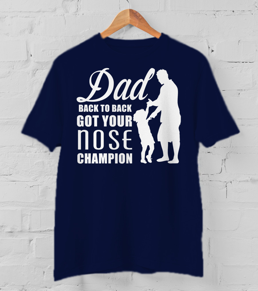 Dad Back To Back Got Your Nose Champion T-Shirt
