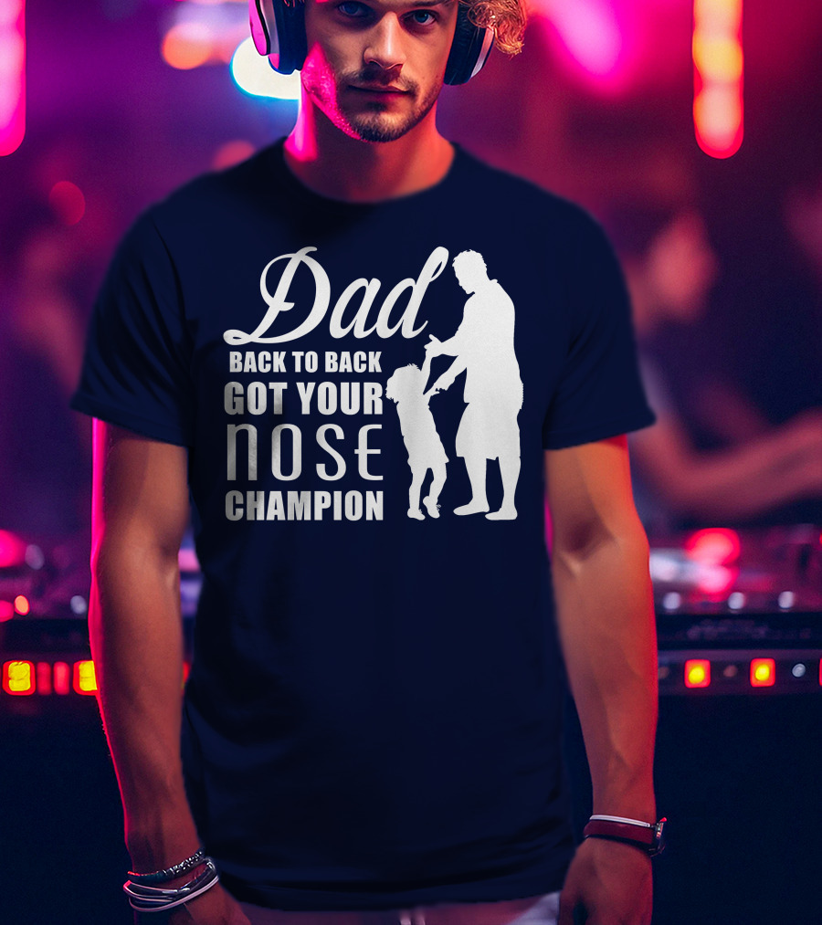 Dad Back To Back Got Your Nose Champion T-Shirt