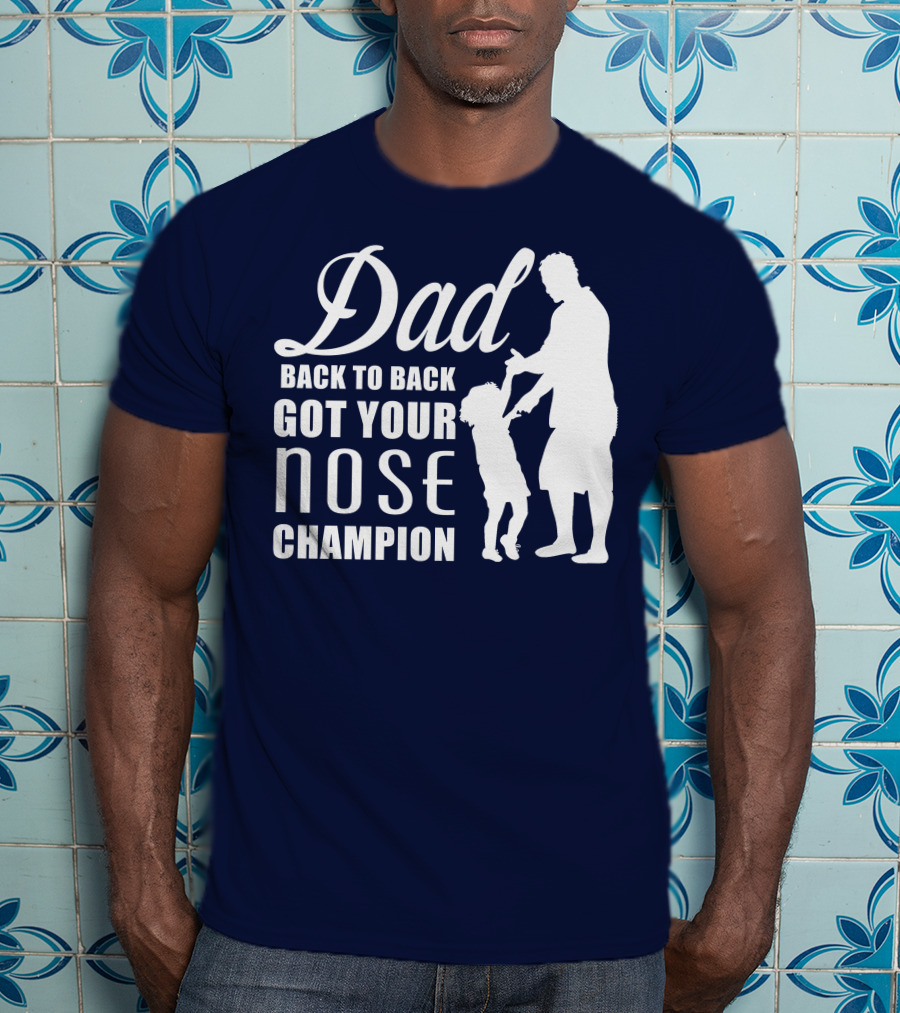 Dad Back To Back Got Your Nose Champion T-Shirt