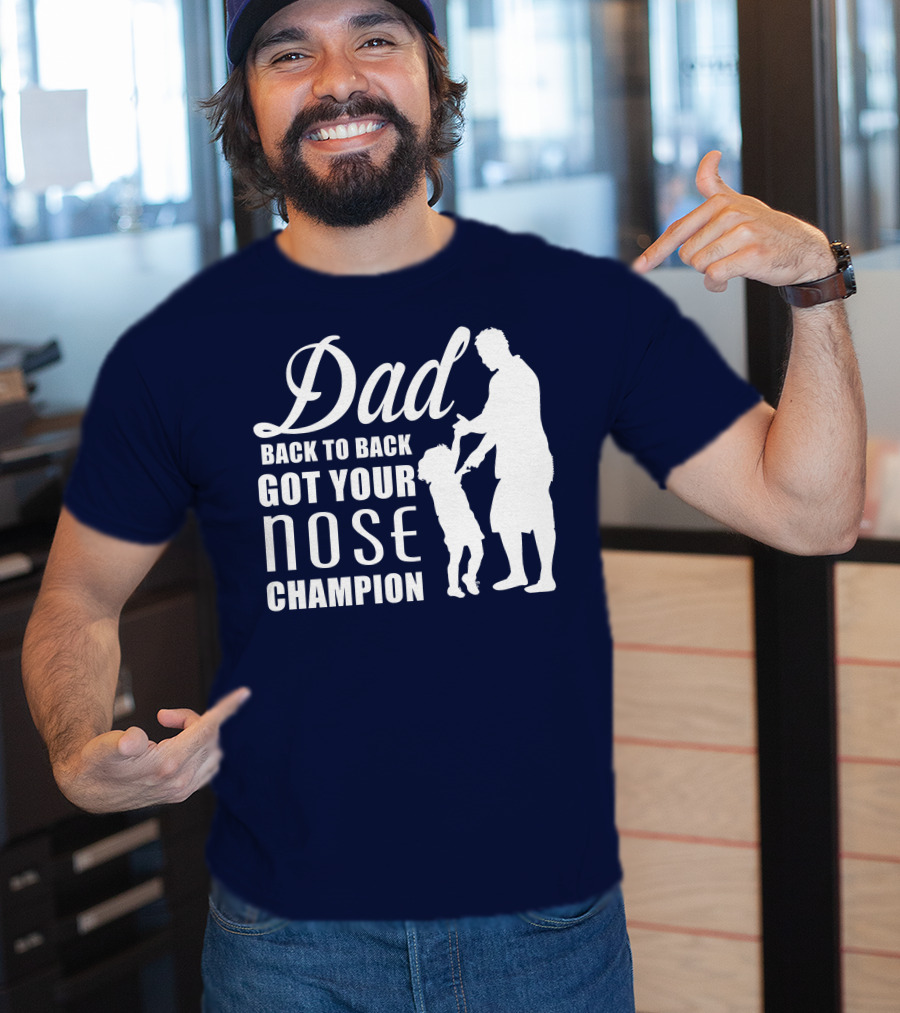 Dad Back To Back Got Your Nose Champion T-Shirt