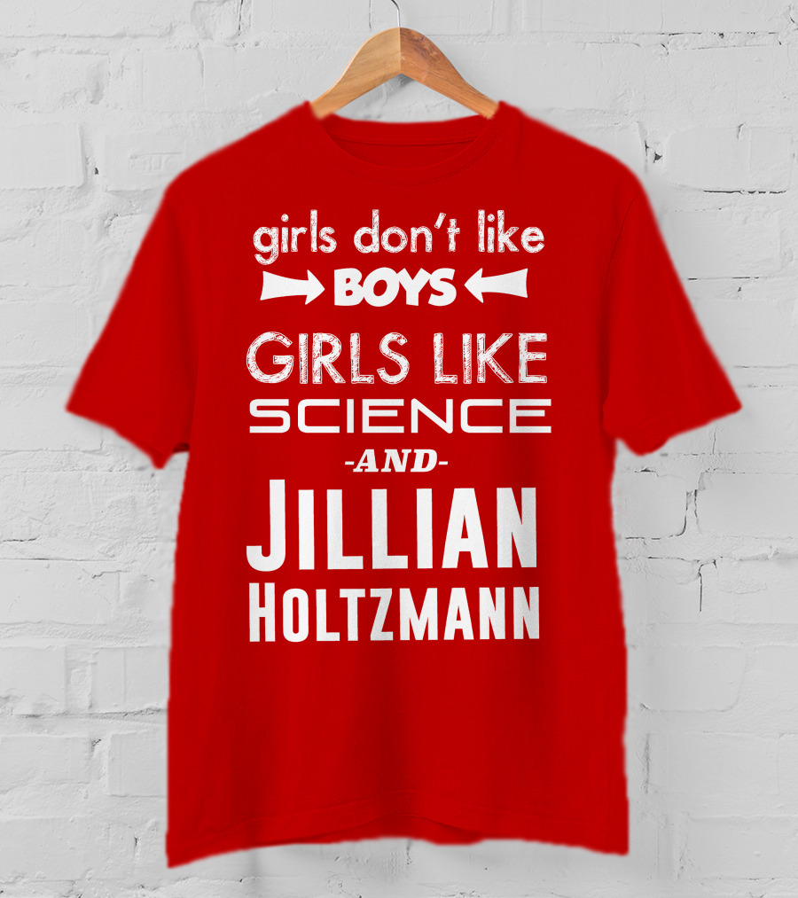 Girls Don’t Like Boys Girls Like Science And Jillian Holtzmann T-Shirt