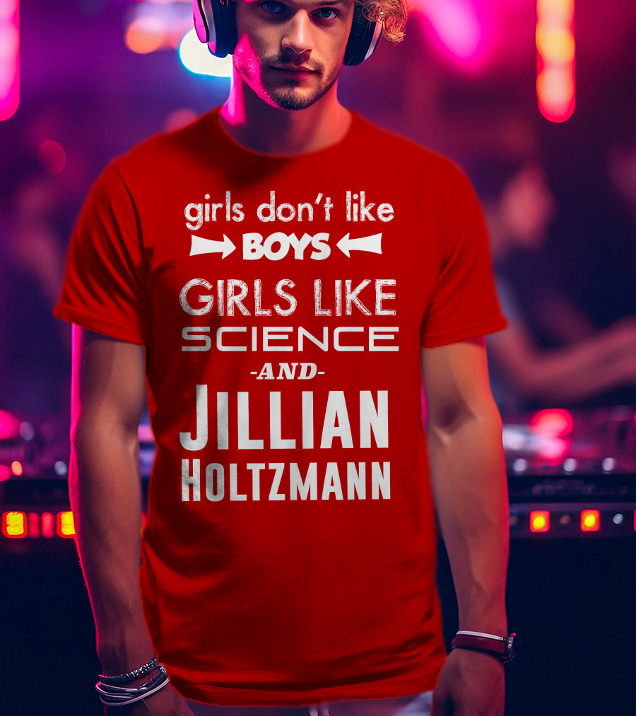 Girls Don’t Like Boys Girls Like Science And Jillian Holtzmann T-Shirt