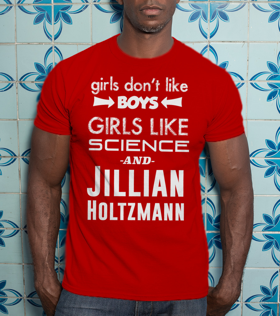 Girls Don’t Like Boys Girls Like Science And Jillian Holtzmann T-Shirt