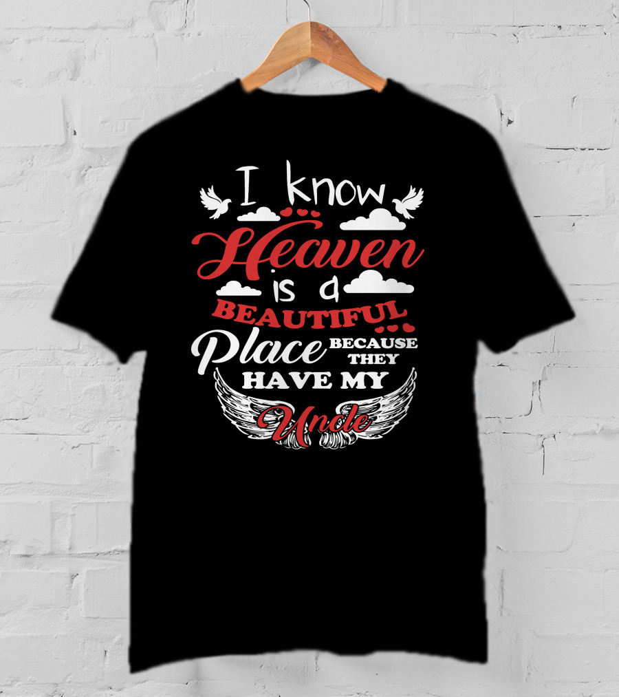 I Know Heaven Is A Beautiful Place Because They Have My Uncle Wings And Clouds T-Shirt