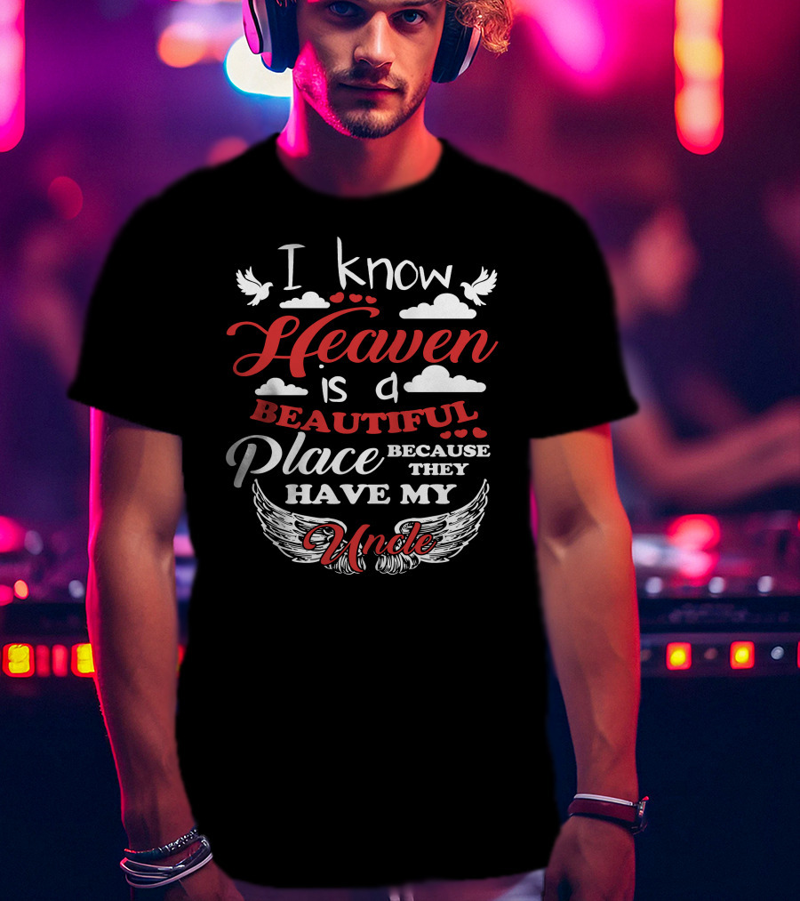I Know Heaven Is A Beautiful Place Because They Have My Uncle Wings And Clouds T-Shirt