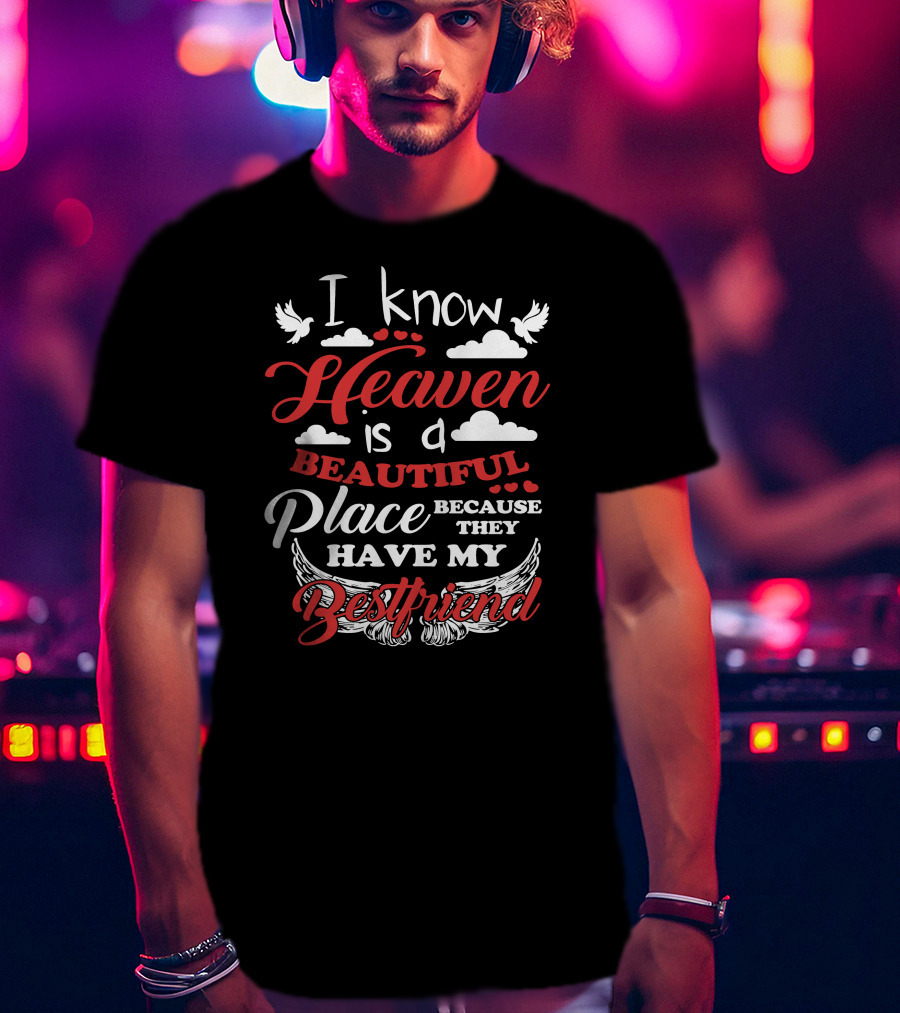 I Know Heaven Is A Beautiful Place Because They Have My Best Friend With Wings And Clouds T-Shirt