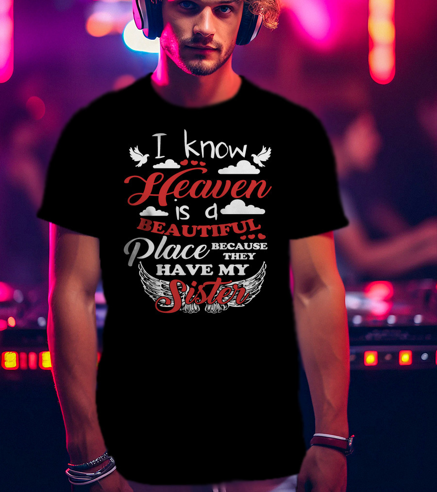 I Know Heaven Is A Beautiful Place Because They Have My Sister With Wings And Clouds T-Shirt