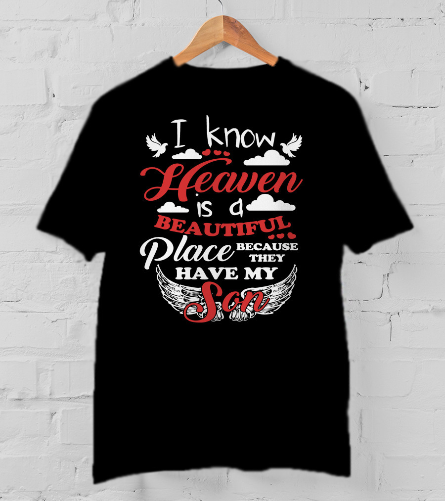 I Know Heaven Is A Beautiful Place Because They Have My Son Wings Clouds Doves T-Shirt