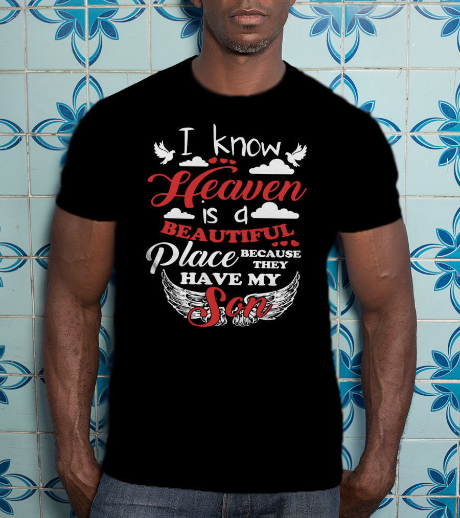 I Know Heaven Is A Beautiful Place Because They Have My Son Wings Clouds Doves T-Shirt